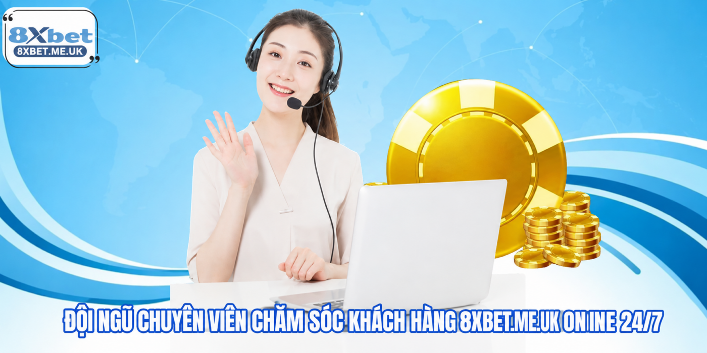 Đội ngũ chăm sóc khách hàng 8xbet hoạt động 24/7