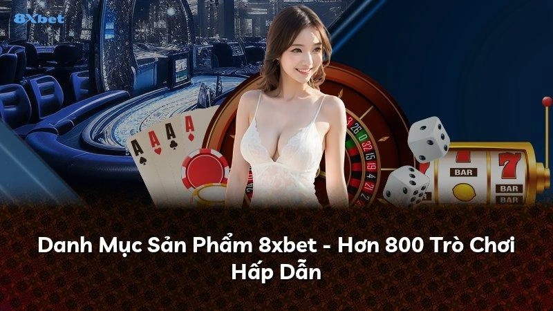 Danh mục sản phẩm 8xbet gồm thể thao, casino, nổ hũ, bắn cá và xổ số