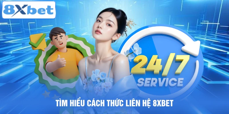 Tìm hiểu các cách thức liên hệ 8xbet