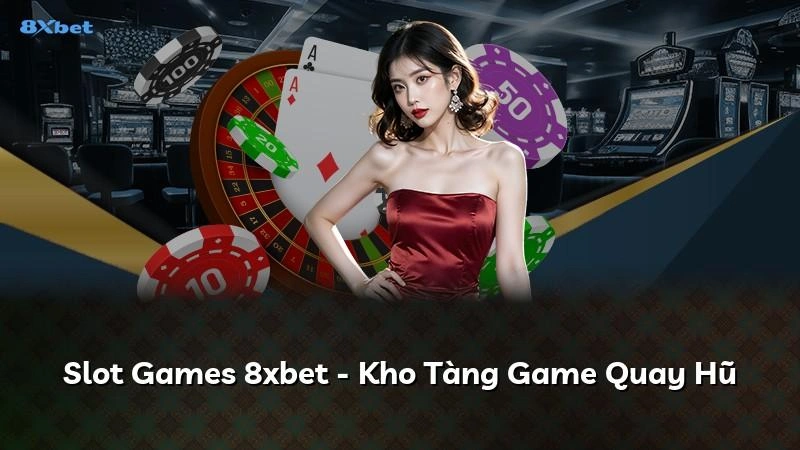 Sảnh nổ hũ 8xbet có hàng trăm tựa game từ nhiều nhà cung cấp khác nhau
