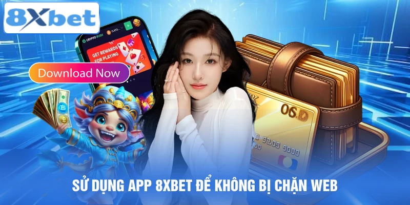 Sử dụng app 8xbet để không bị chặn truy cập web